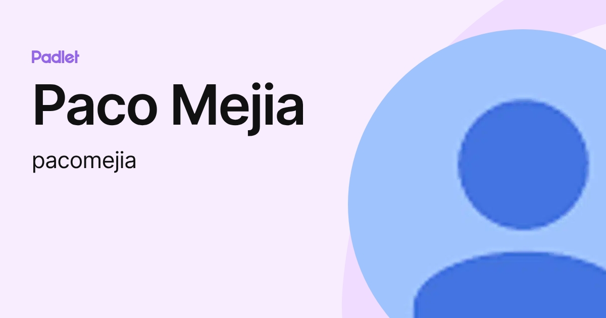 Paco Mejia (pacomejia) profile | Padlet