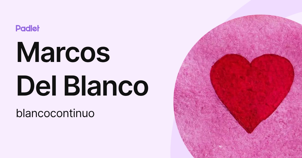 Marcos Del Blanco (blancocontinuo) profile | Padlet