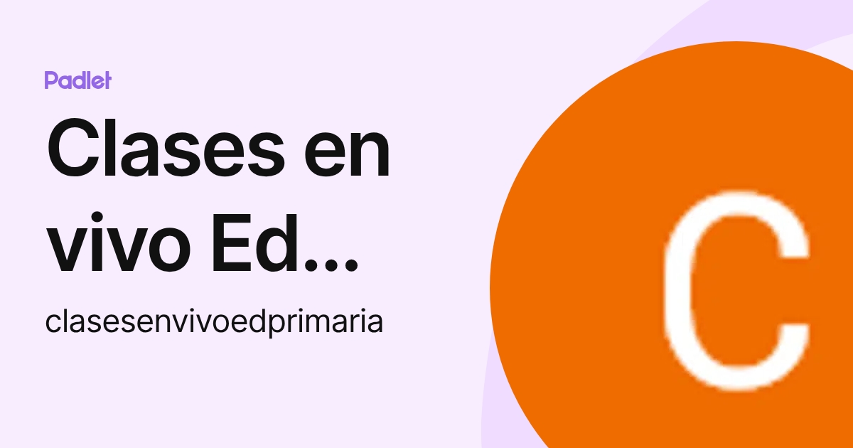 Clases en vivo Ed Primaria CML (clasesenvivoedprimaria) profile | Padlet