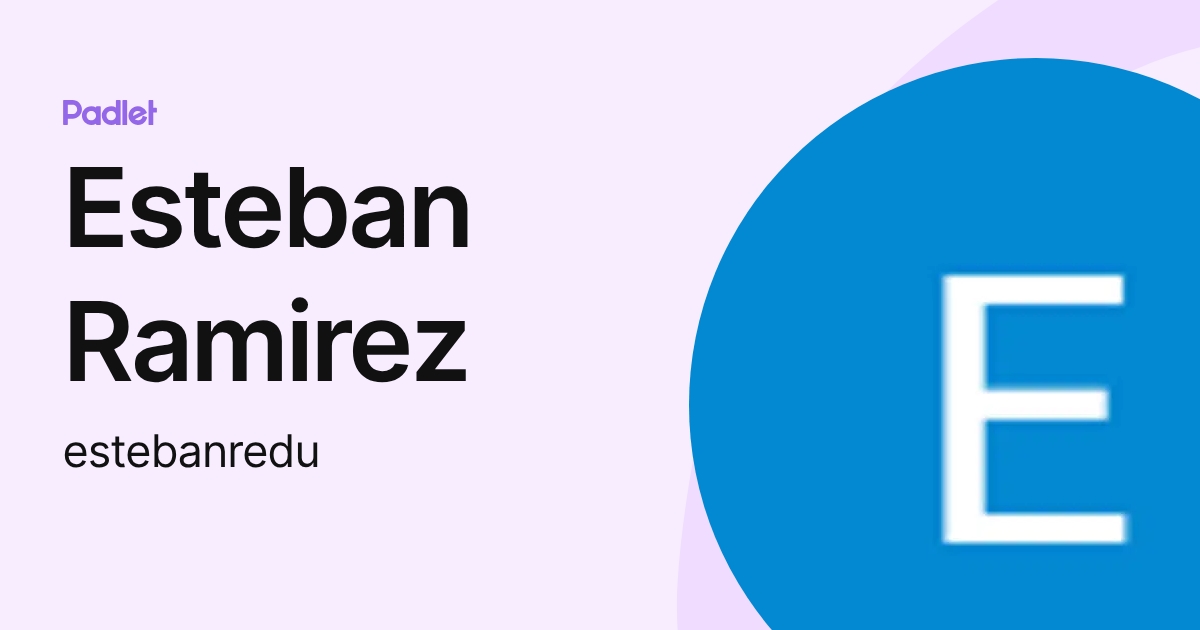 Esteban Ramirez (estebanredu) profile | Padlet