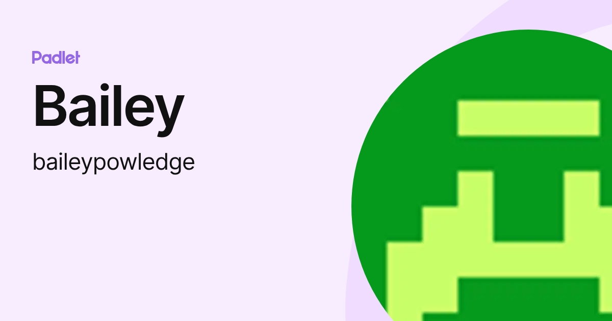 Bailey (baileypowledge) profile | Padlet