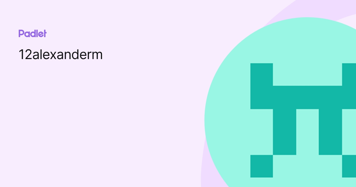 12alexanderm profile | Padlet