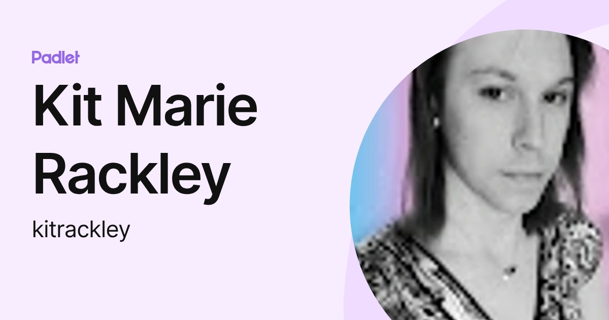 Kit Marie Rackley (kitrackley) profile | Padlet