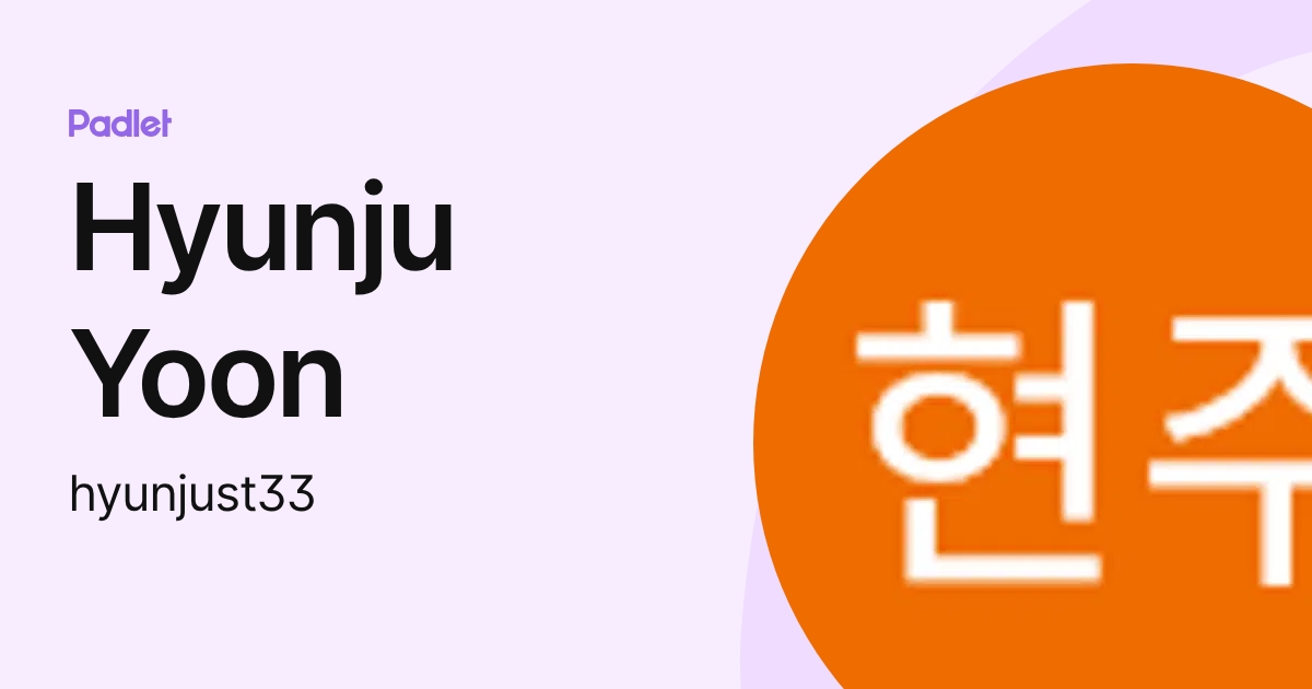 Hyunju Yoon (hyunjust33) profile | Padlet