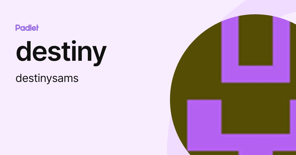 destiny (destinysams) profile | Padlet
