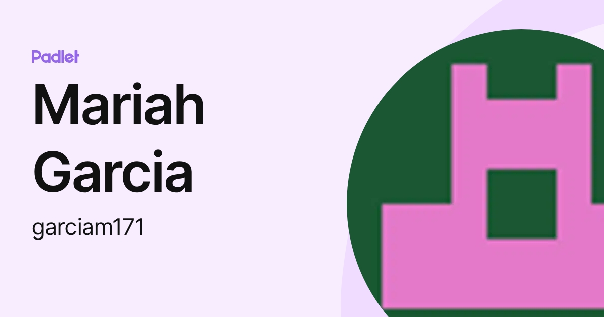 Mariah Garcia (garciam171) profile | Padlet