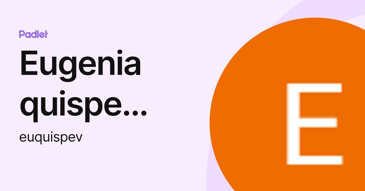 Eugenia quispe vilchez (euquispev) profile | Padlet
