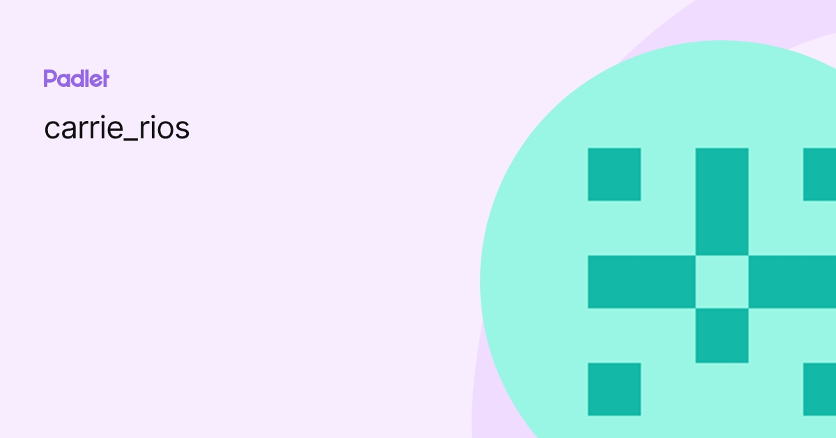 carrie_rios profile | Padlet