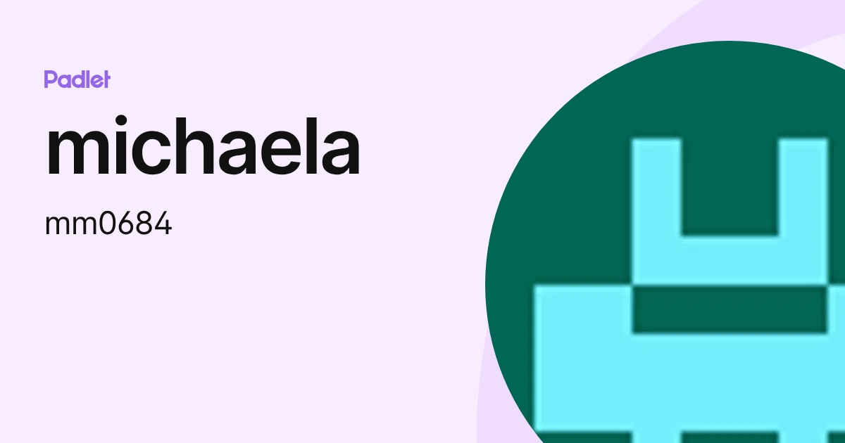 michaela (mm0684) profile | Padlet