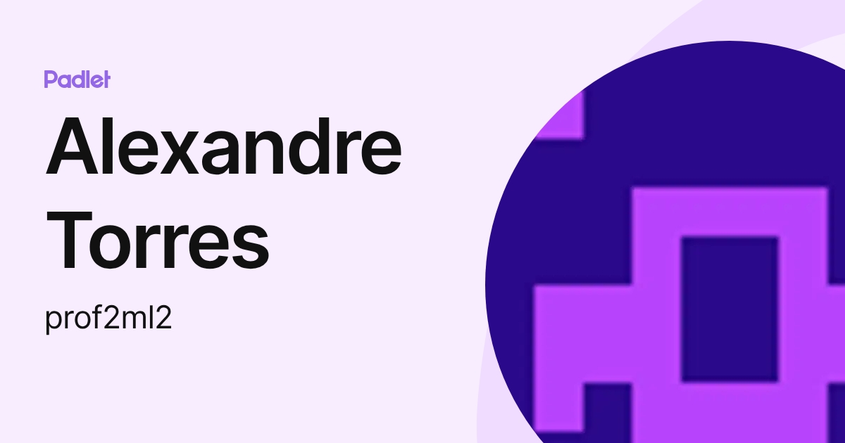 Alexandre Torres (prof2ml2) profile | Padlet