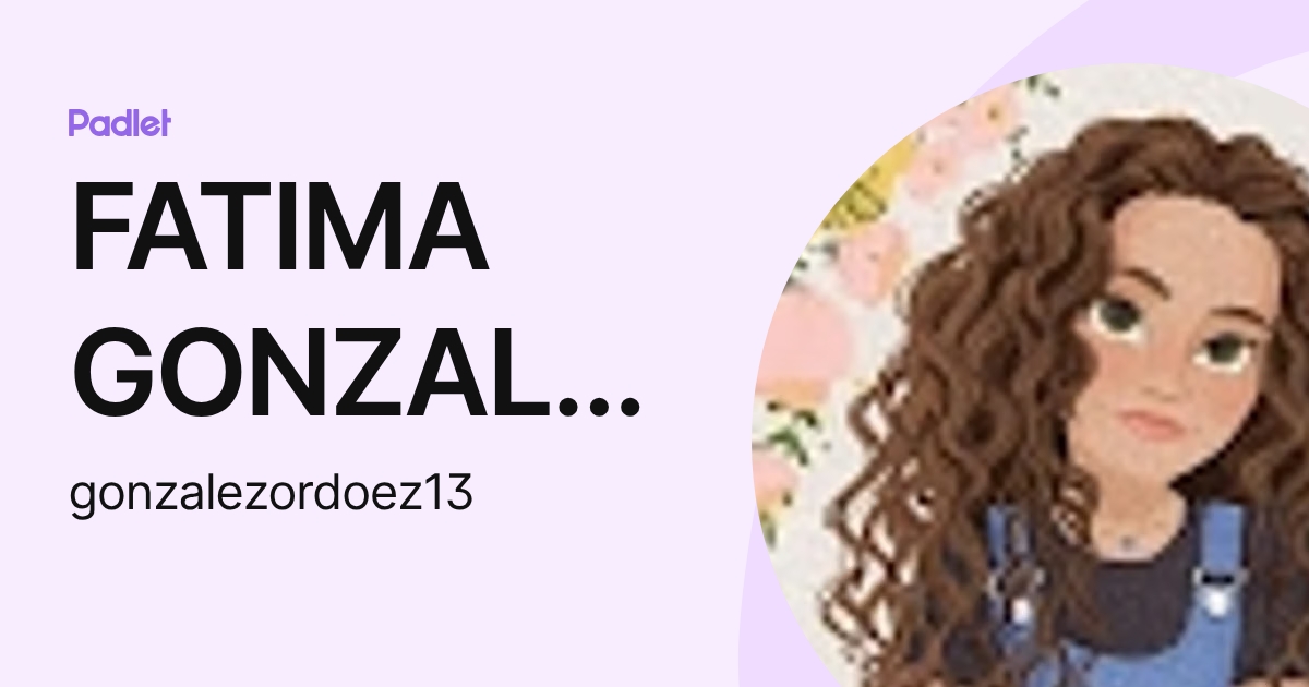 FATIMA GONZALEZ (gonzalezordoez13) profile | Padlet