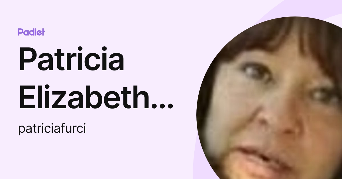 Patricia Elizabeth FURCI (patriciafurci) profile Padlet