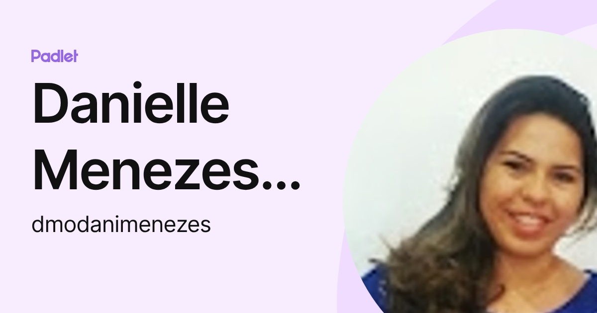 Danielle Menezes de Oliveira (dmodanimenezes) profile | Padlet