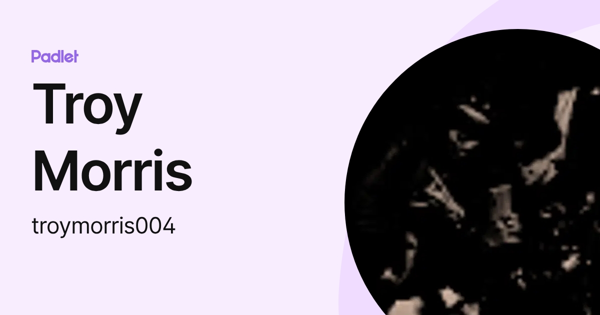 Troy Morris (troymorris004) profile | Padlet