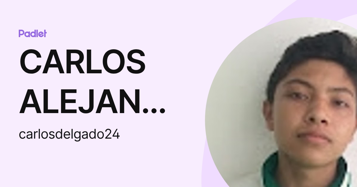 CARLOS ALEJANDRO DELGADO MORALES (carlosdelgado24) profile | Padlet