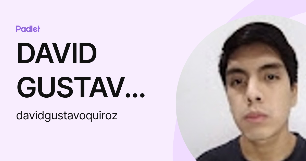 DAVID GUSTAVO QUIROZ MARTINEZ (davidgustavoquiroz) profile | Padlet