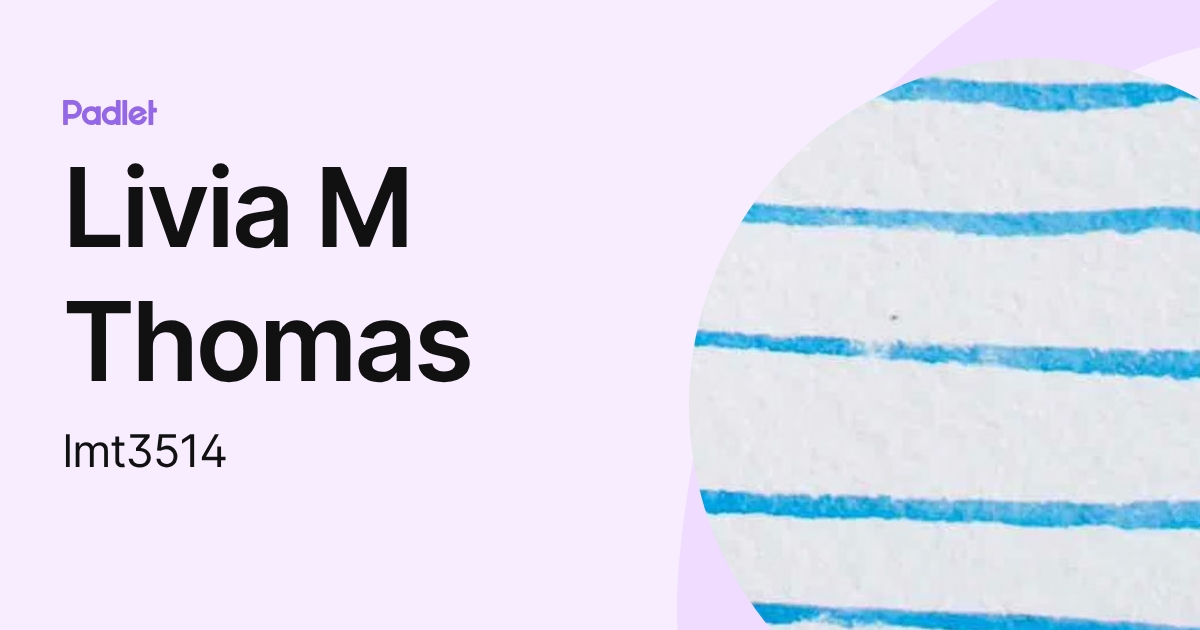 Livia M Thomas (lmt3514) profile | Padlet