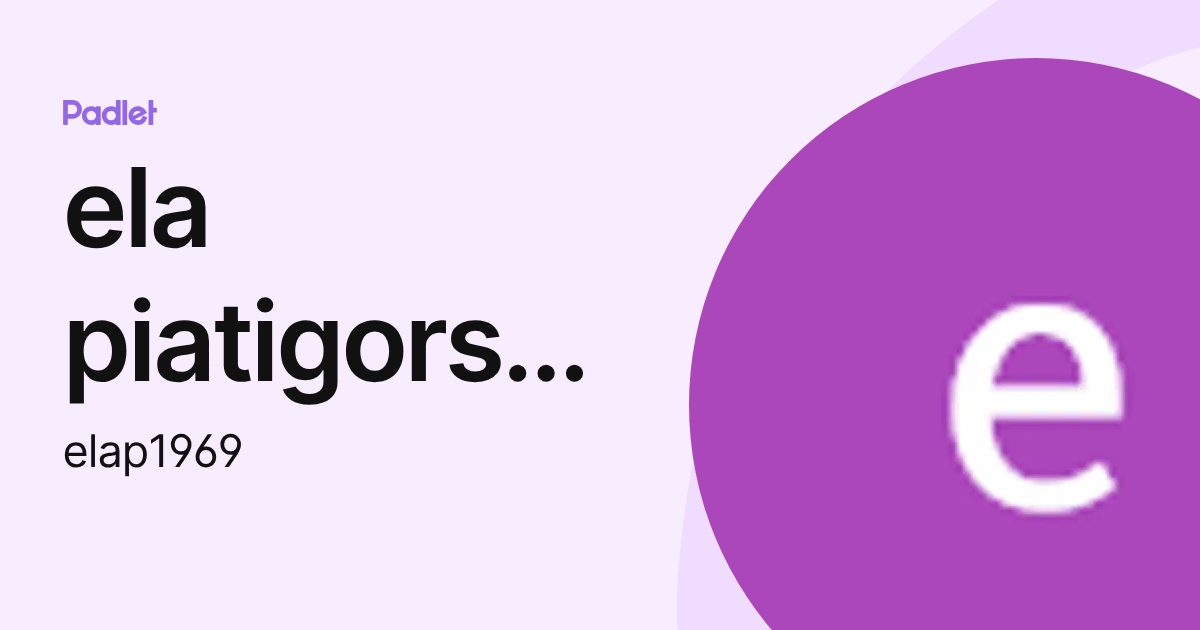 ela piatigorsky (elap1969) profile | Padlet