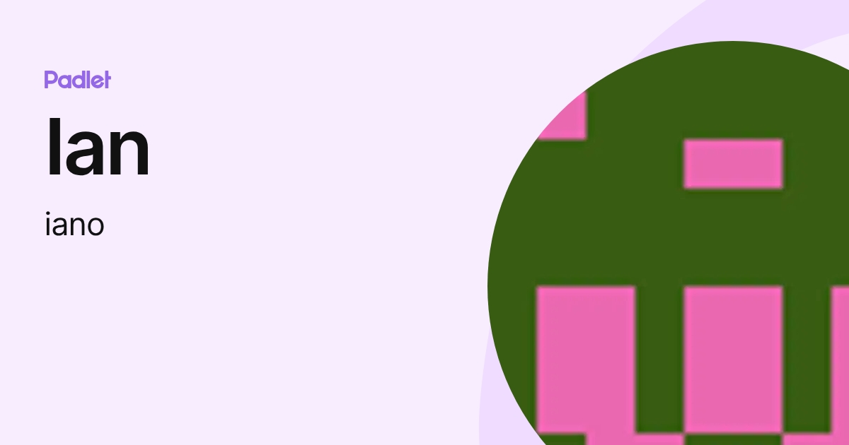 Ian (iano) profile | Padlet