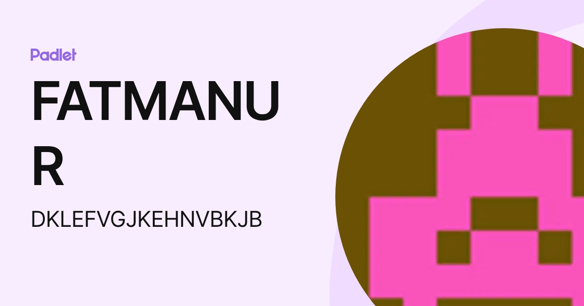 FATMANUR (DKLEFVGJKEHNVBKJB) profile | Padlet