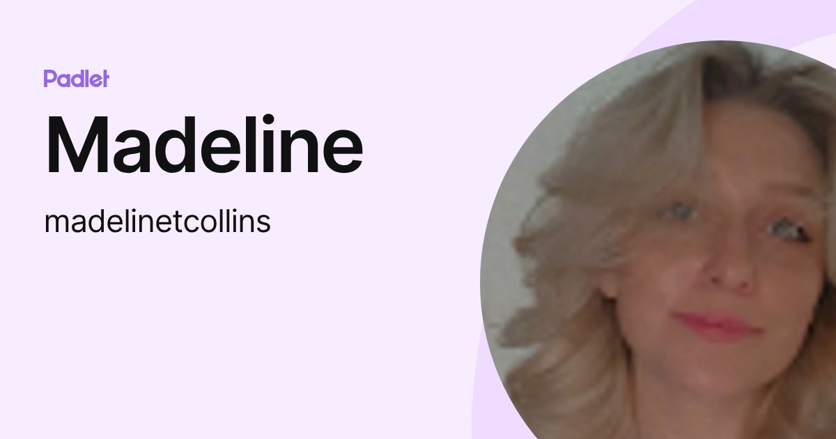 Madeline (madelinetcollins) profile | Padlet