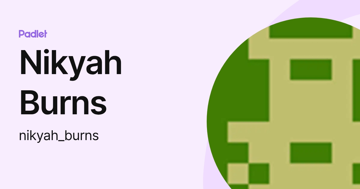 Nikyah Nikyah Burns (nikyah_burns) profile | Padlet