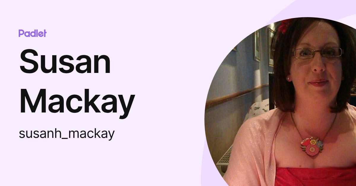 Susan Mackay (susanh_mackay) profile | Padlet