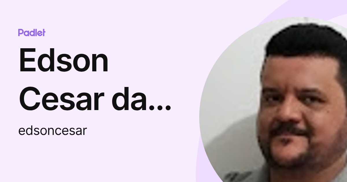 Edson Cesar da Silva Azevedo (edsoncesar) profile | Padlet