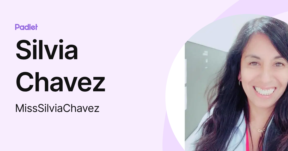 Silvia Chavez (MissSilviaChavez) profile | Padlet