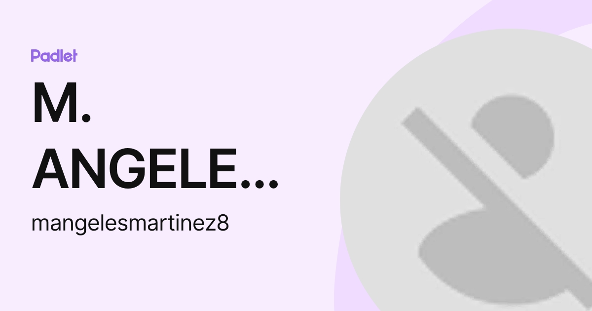 M. ANGELES MARTINEZ MIRANDA (mangelesmartinez8) profile | Padlet