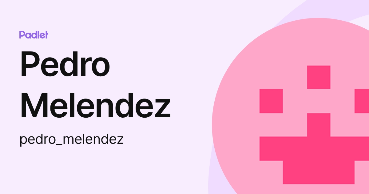 Pedro Melendez (pedro_melendez) profile | Padlet