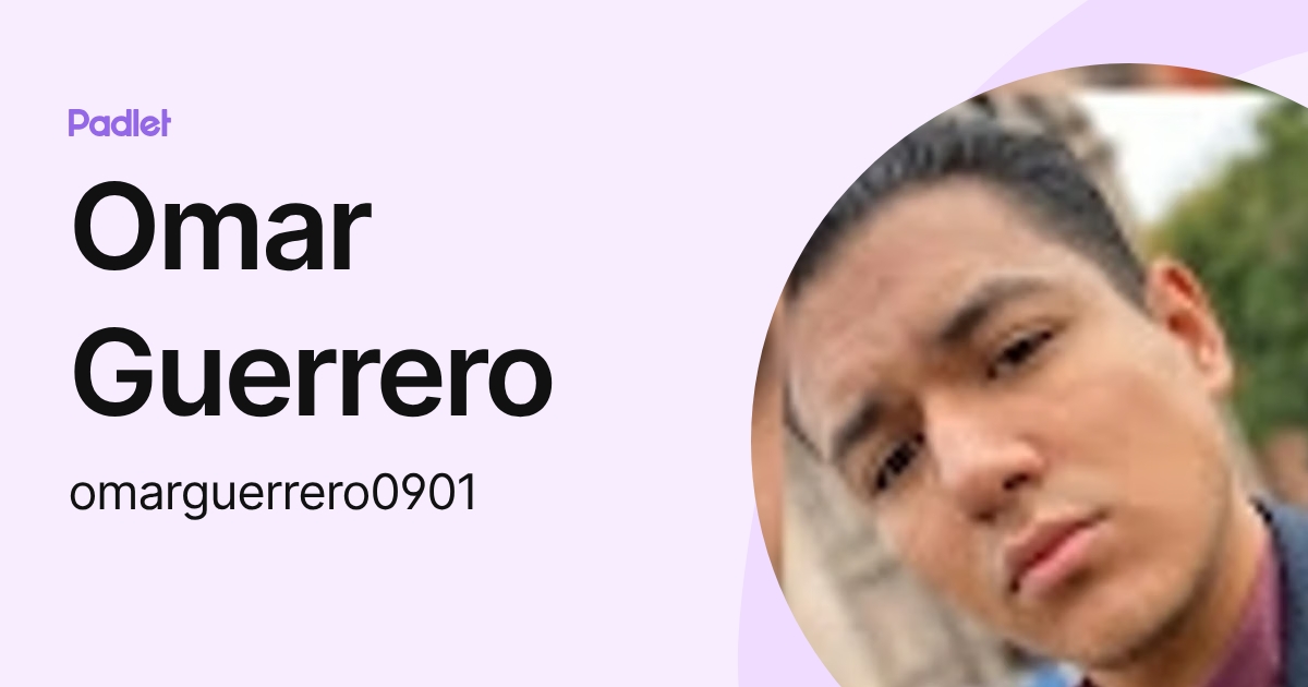 Omar Guerrero (omarguerrero0901) profile | Padlet