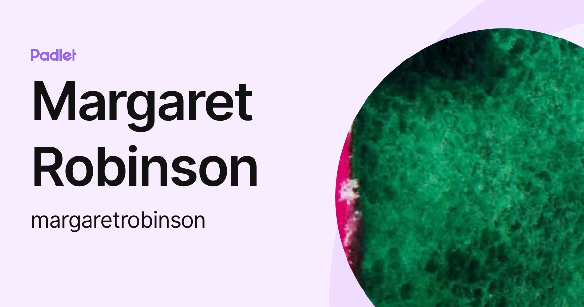 Margaret Robinson (margaretrobinson) profile | Padlet