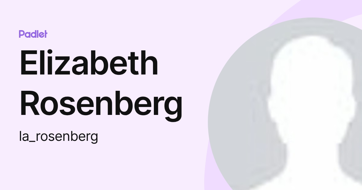 Elizabeth Rosenberg (la_rosenberg) profile | Padlet