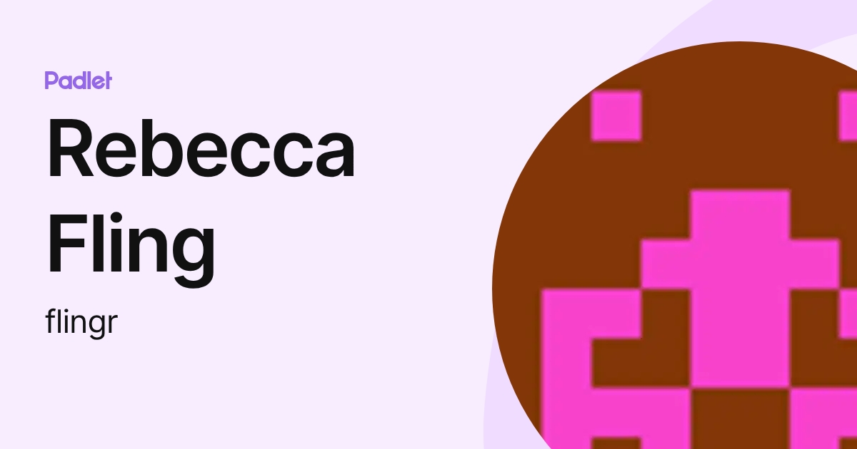 Rebecca Fling (flingr) profile | Padlet