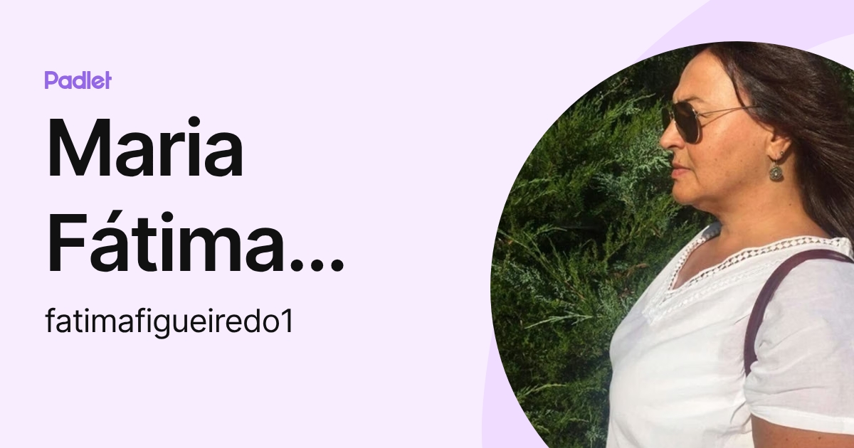 Maria Fátima Almeida Figueiredo (fatimafigueiredo1) profile | Padlet