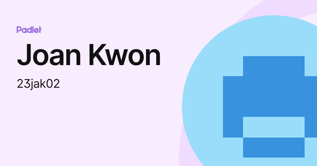 Joan Kwon (23jak02) profile | Padlet