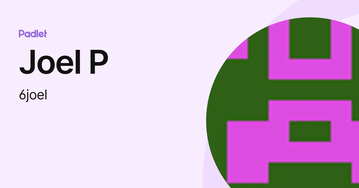 Joel P (6joel) profile | Padlet