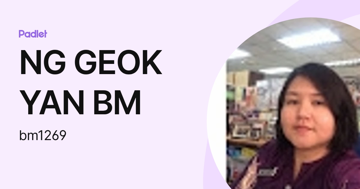 NG GEOK YAN BM (bm1269) profile | Padlet