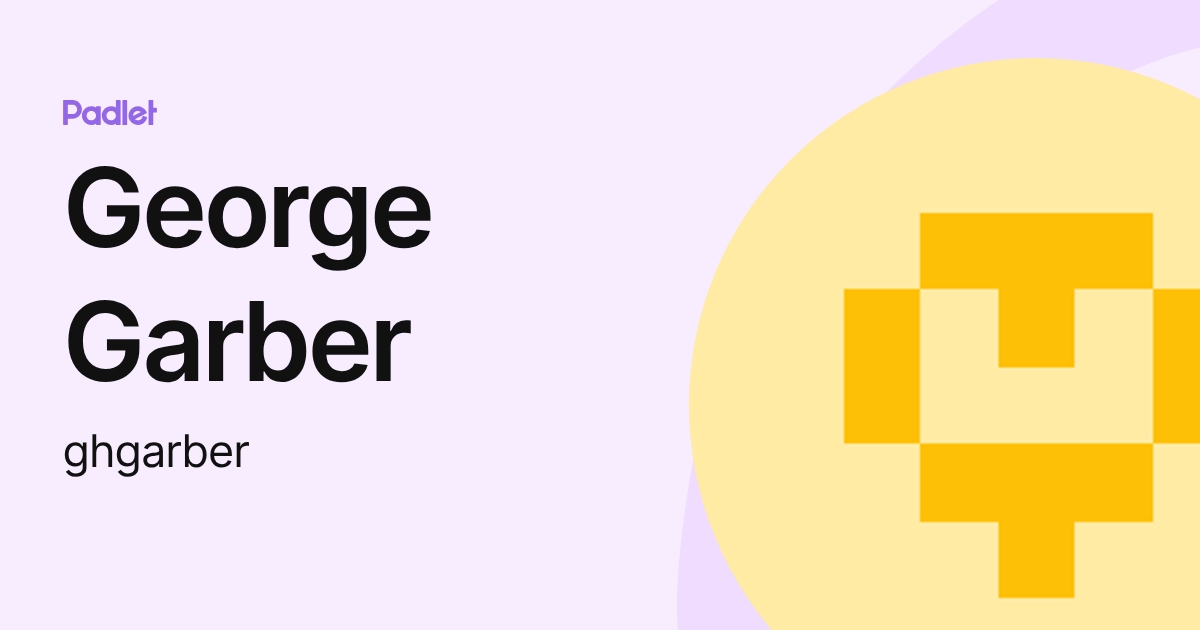 George Garber (ghgarber) profile | Padlet