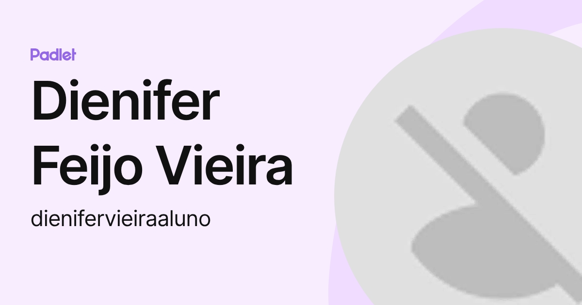 Dienifer Feijo Vieira (dienifervieiraaluno) profile | Padlet