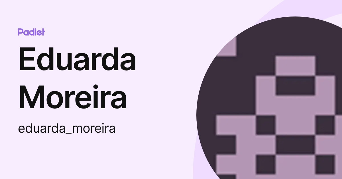 Eduarda Moreira (eduarda_moreira) profile | Padlet