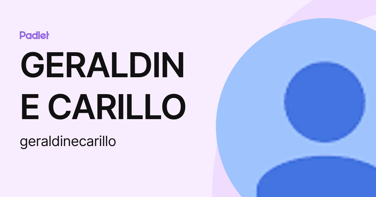 GERALDINE CARILLO (geraldinecarillo) profile | Padlet