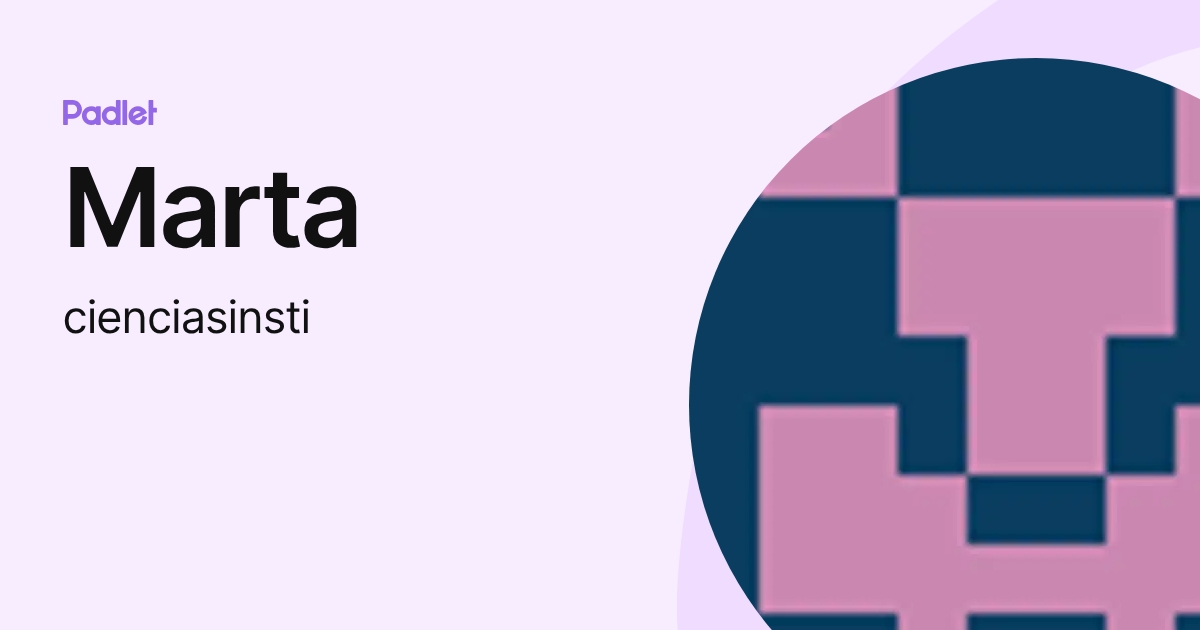 Marta (cienciasinsti) profile | Padlet