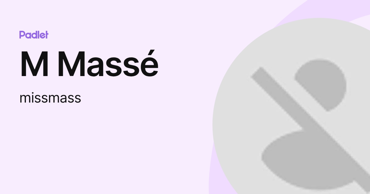 M Massé (missmass) profile | Padlet