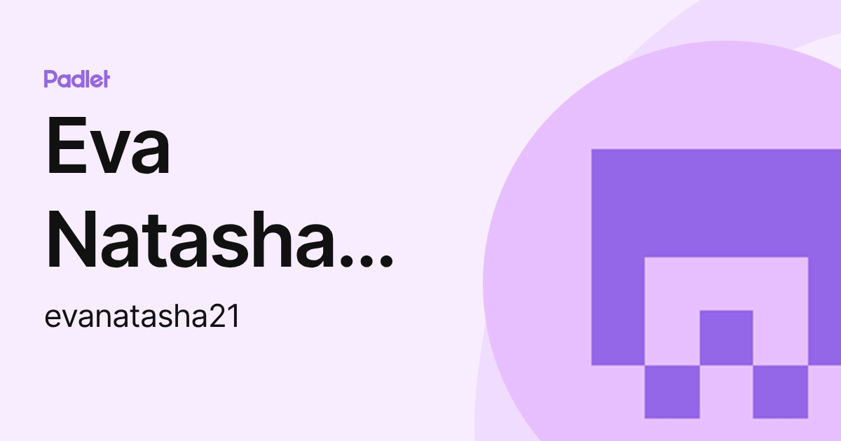 Eva Natasha Mohd Naser (evanatasha21) profile | Padlet
