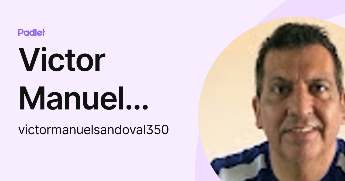 Victor Manuel Sandoval (victormanuelsandoval350) profile | Padlet