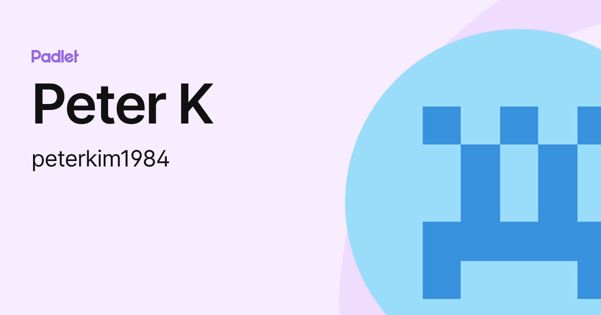 Peter K (peterkim1984) profile | Padlet