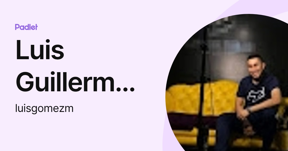 Luis Guillermo Gomez Mendez (luisgomezm) profile | Padlet