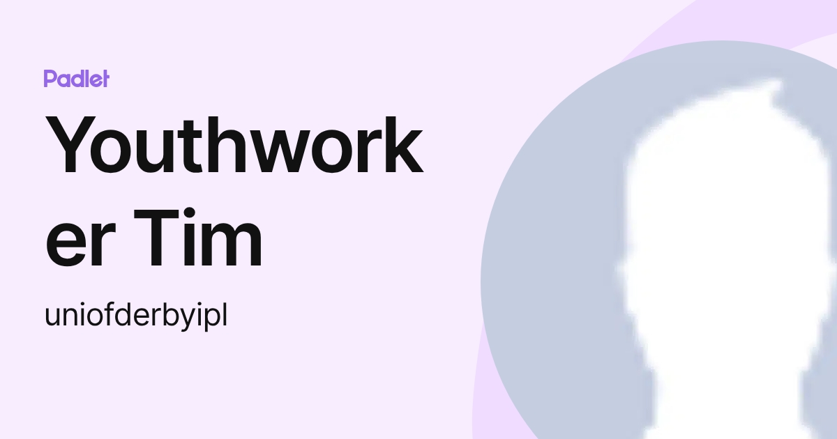 Youthworker Tim (uniofderbyipl) profile | Padlet